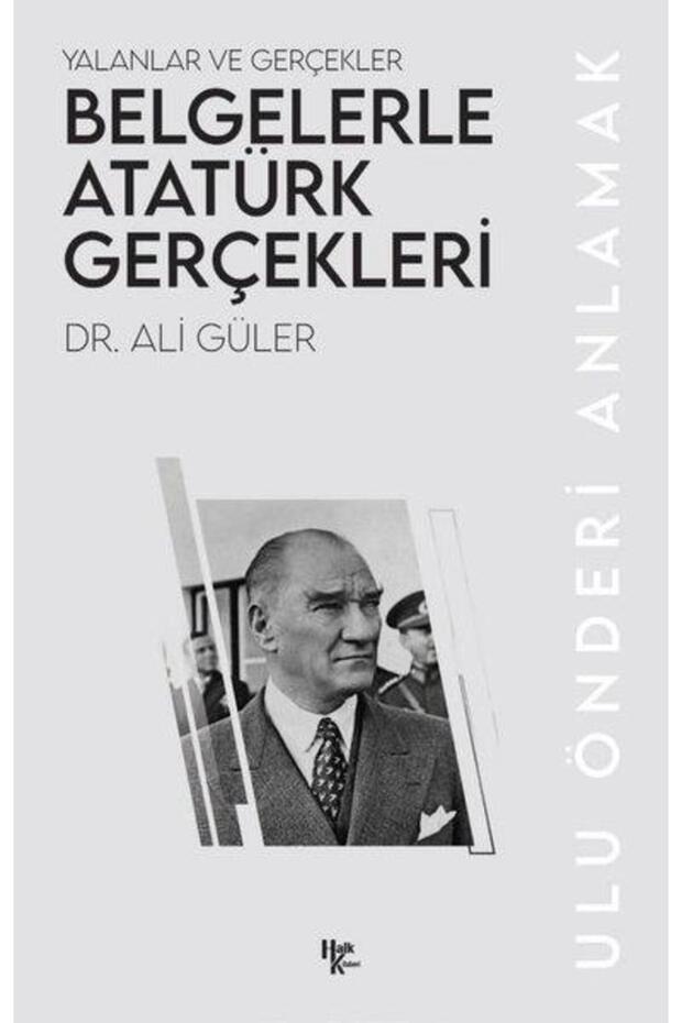 Belgelerle Atatürk Gerçekleri - Yalanlar Ve Gerçekler - 1
