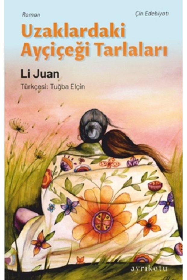 Uzaklardaki Ayçiçeği Tarlaları Li Juan Book 296 Pages Ayrıkotu Yayınları