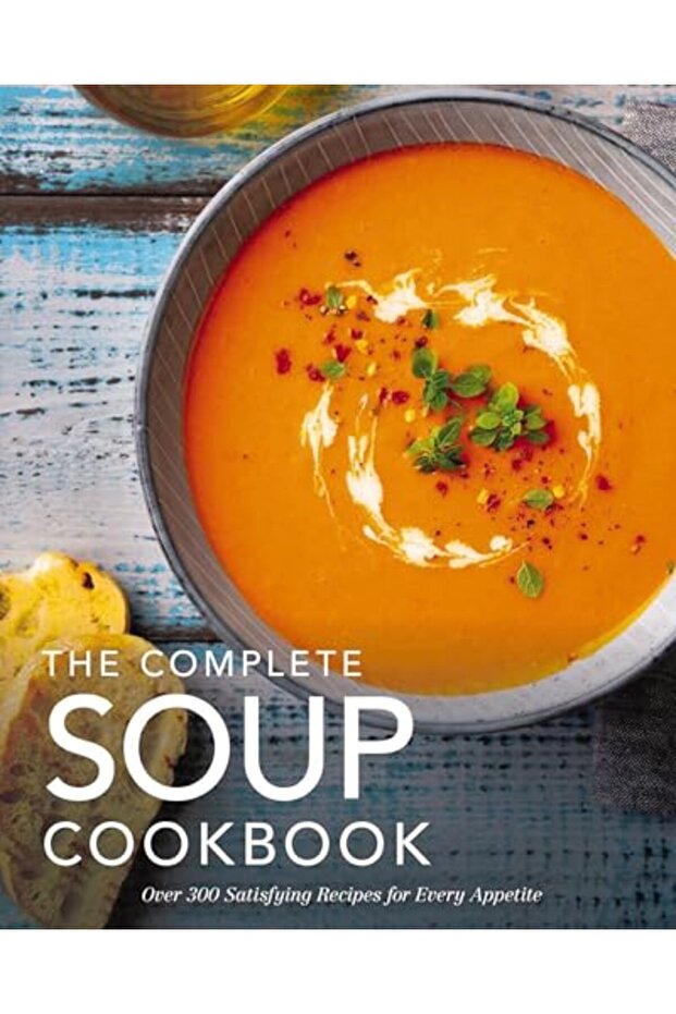 The Complete Soup Cookbook: ?Over 300 Satisfying Soups, Broths, Stews, and More for Every Appetite