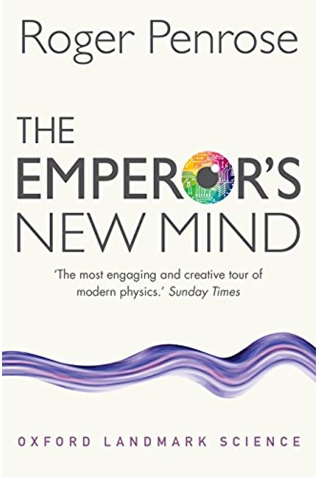 The Emperor's New Mind: Concerning Computers, Minds, and the Laws of Physics (Oxford Landmark Scienc