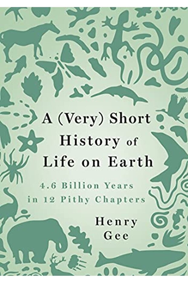 A (Very) Short History of Life on Earth: 4.6 Billion Years in 12 Pithy Chapters