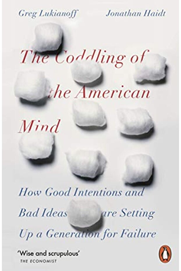 The Coddling of the American Mind: How Good Intentions and Bad Ideas Are Setting Up a Generation for