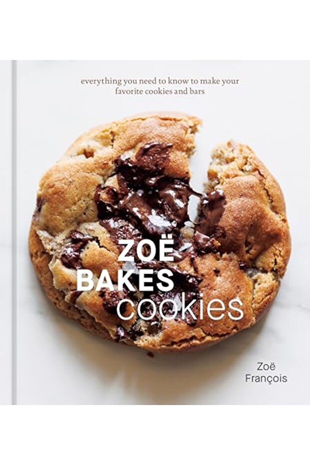 Zoe Bakes Cookies: Everything You Need to Know to Make Your Favorite Cookies and Bars: [A Baking Boo