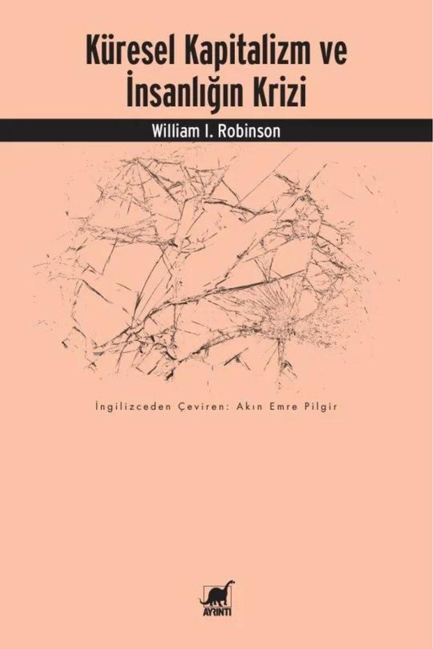 Küresel Kapitalizm ve İnsanlığın Krizi</DNTCTMS> / William I. Robinson