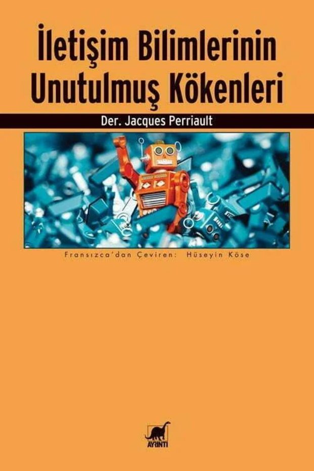 İletişim Bilimlerinin Unutulmuş Kökenleri / Jacques Perriault
