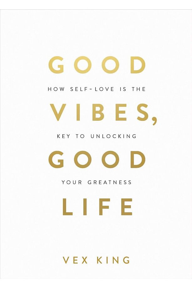 Good Vibes Good Life: How Self-Love Is The Key To Unlocking Your Greatness - 1