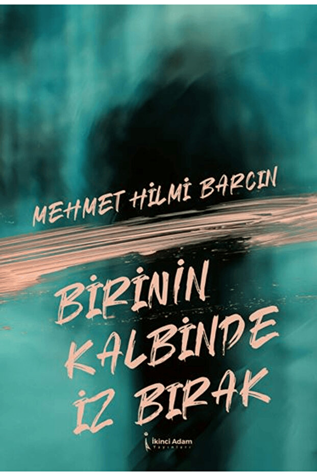 Birinin Kalbinde Iz Bırak / Mehmet Hilmi Barcın / Ikinci Adam Yayınları / 9786253736057 - 1
