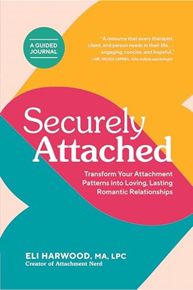 Securely Attached Transform Your Attachment Patterns Into Loving Lasting Romantic Relationships
