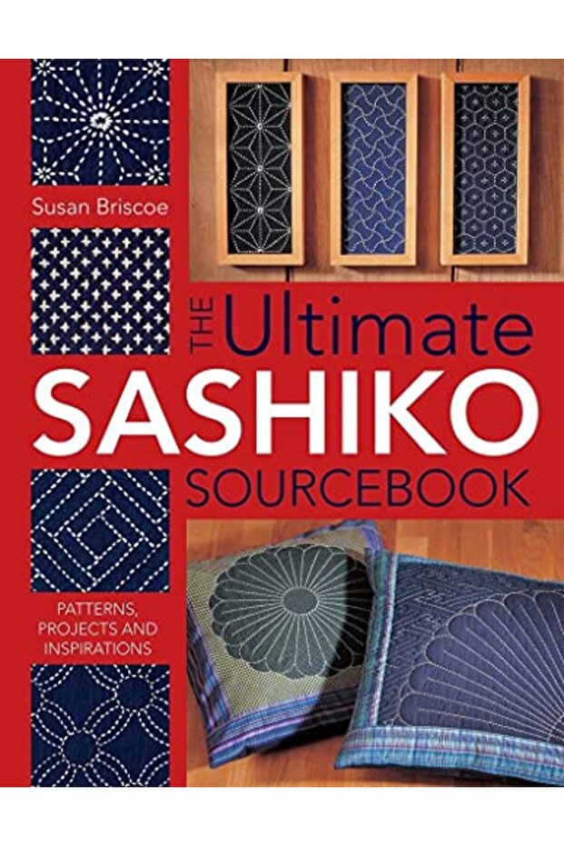 Ultimate Sashiko Sourcebook Patterns Projects And Inspirations