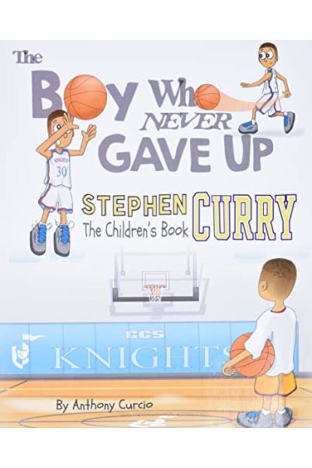 Stephen Curry The Childrens Book The Boy Who Never Gave Up