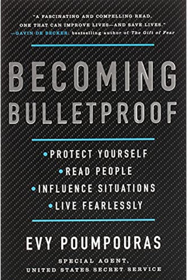 Becoming Bulletproof Protect Yourself Read People Influence Situations And Live Fearlessly