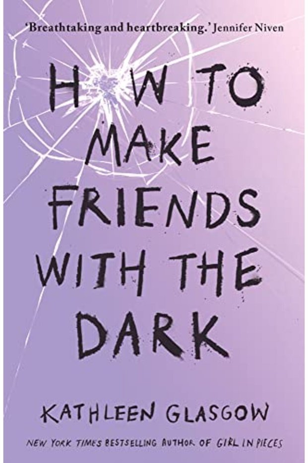 How To Make Friends With The Dark From The Bestselling Author Of Tiktok Sensation Girl In Pieces