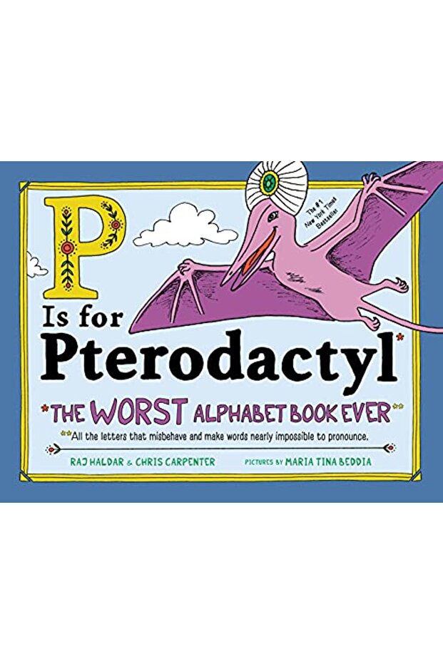 P Is For Pterodactyl The Worst Alphabet Book Ever