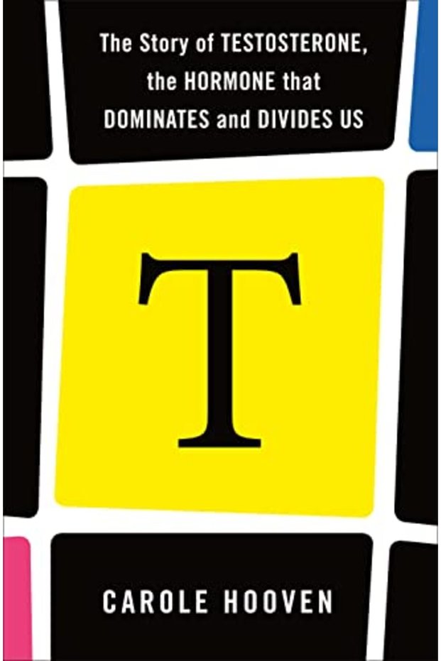 T The Story Of Testosterone The Hormone That Dominates And Divides Us