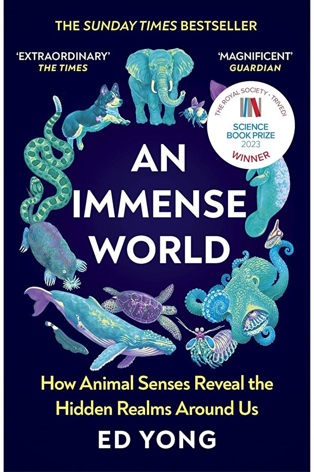 An Immense World: How Animal Senses Reveal The Hidden Realms Around Us
