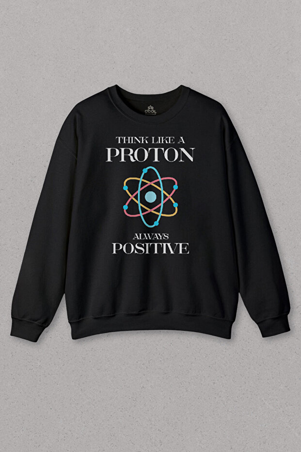 Unisex Sweatshirt Think Like A Proton Always Positive Physics Black Printed Sweat