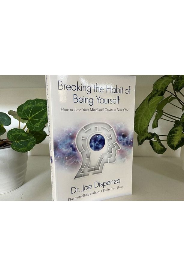Breaking The Habit Of Being Yourself: How To Lose Your Mind And Create A New One - Joe Dispenza - 3
