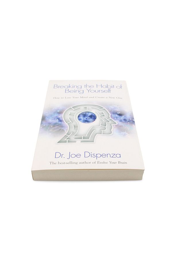 Breaking The Habit Of Being Yourself: How To Lose Your Mind And Create A New One - Joe Dispenza - 4