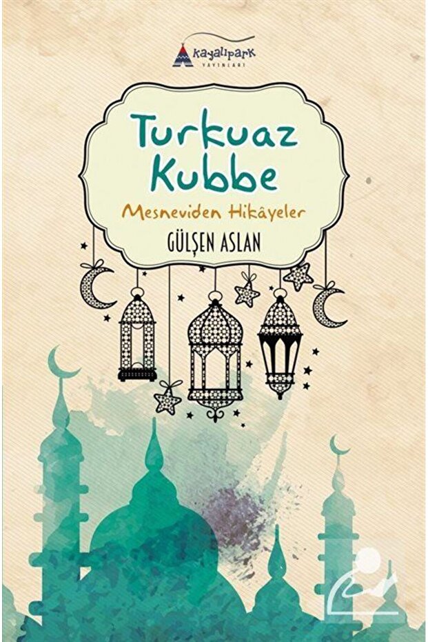 Turkuaz Kubbe & Mesneviden Hikayeler