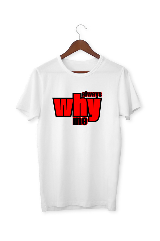 why always me , why always me tişört , why always me t-shirt ,  whyalwaysme0001 - 1