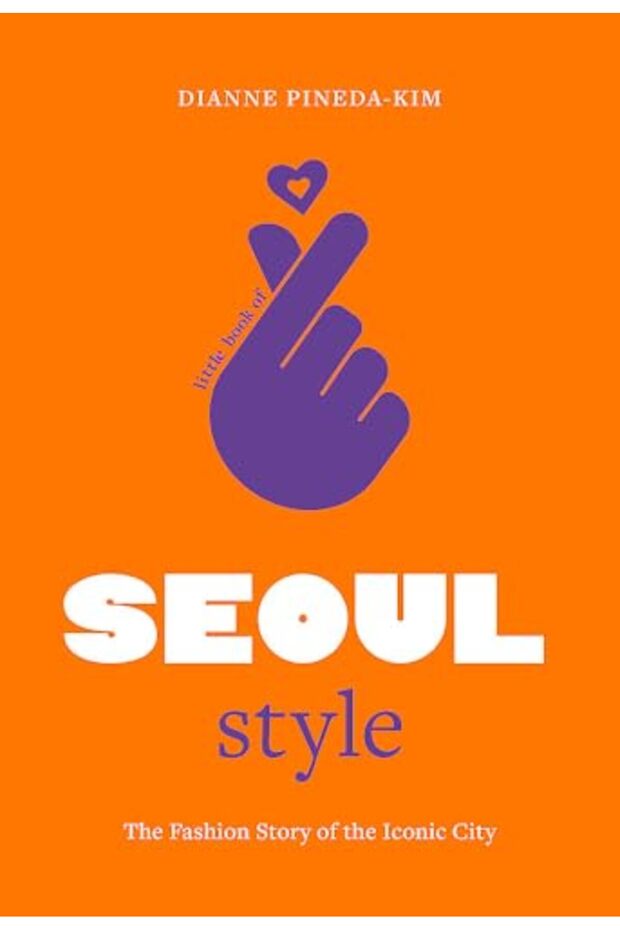 Little Book Of Seoul Style The Fashion History Of The Iconic City