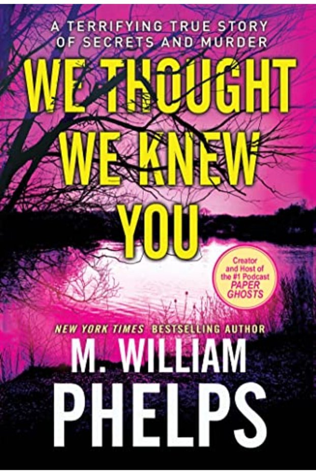 We Thought We Knew You A Terrifying True Story Of Secrets And Murder