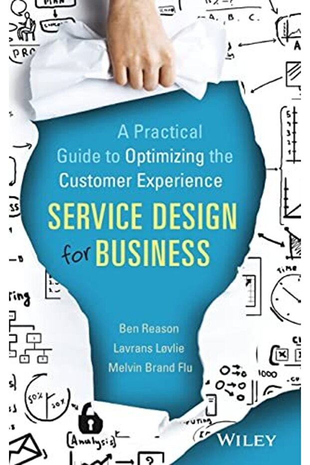 Service Design For Business - A Practical Guide To Optimizing The Customer Experience