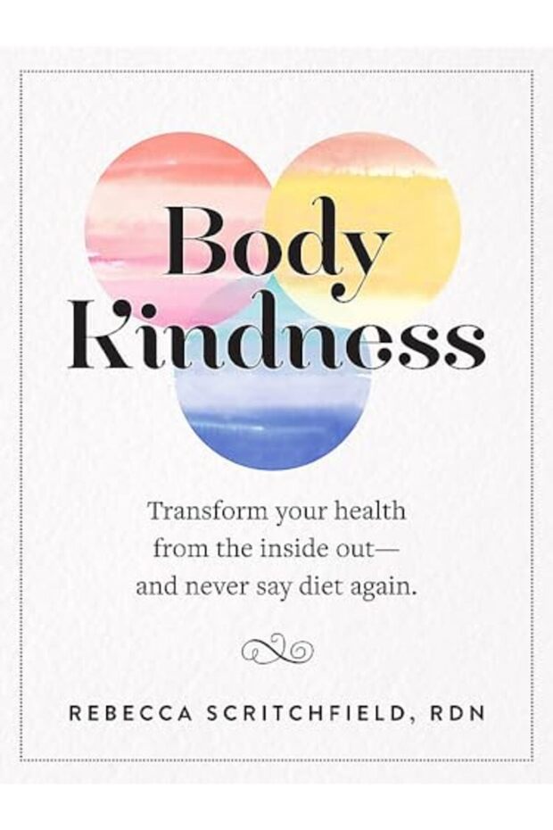 Body Kindness Transform Your Health From The Inside Out--And Never Say Diet Again