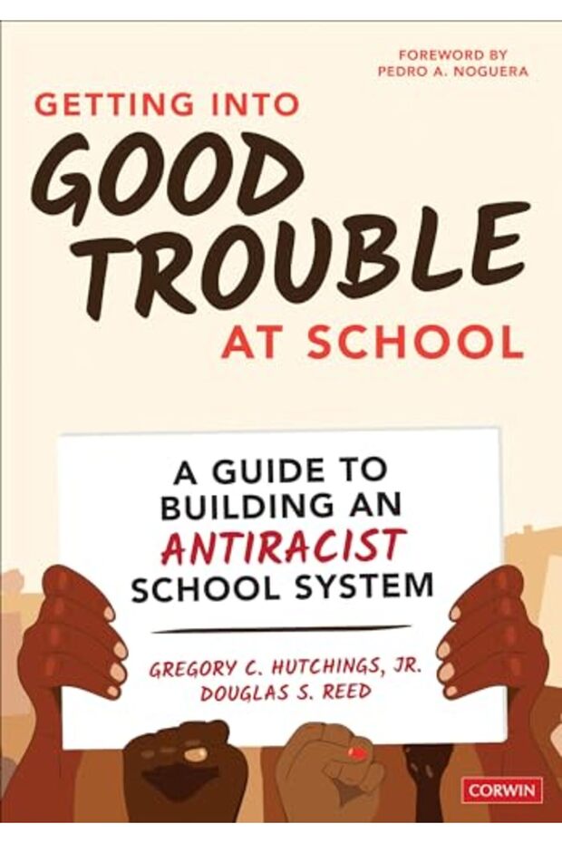 Getting Into Good Trouble At School A Guide To Building An Antiracist School System