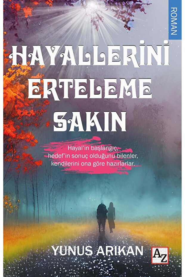 Hayallerini Erteleme Sakın - Yunus Arıkan