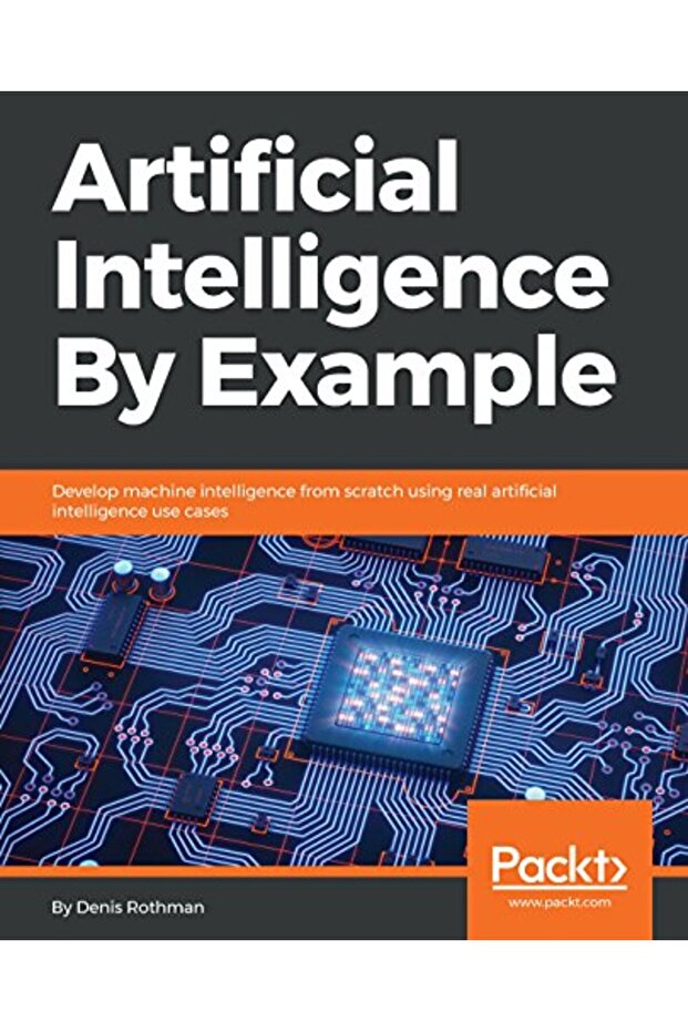 Artificial Intelligence By Example Develop Machine Intelligence From Scratch Using Real Artificial - 1