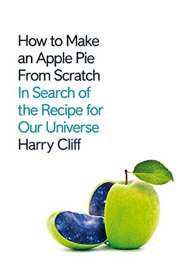 How To Make An Apple Pie From Scratch In Search Of The Recipe For Our Universe