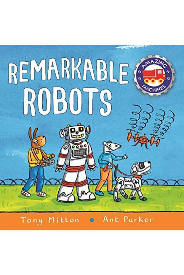 Amazing Machines Remarkable Robots