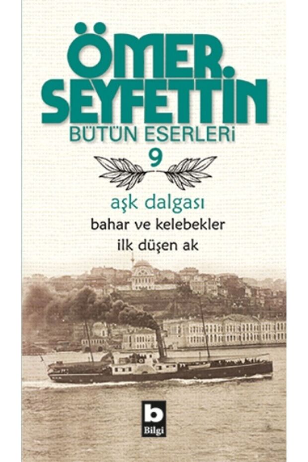Ömer Seyfettin Bütün Eserleri 9 - Aşk Dalgası