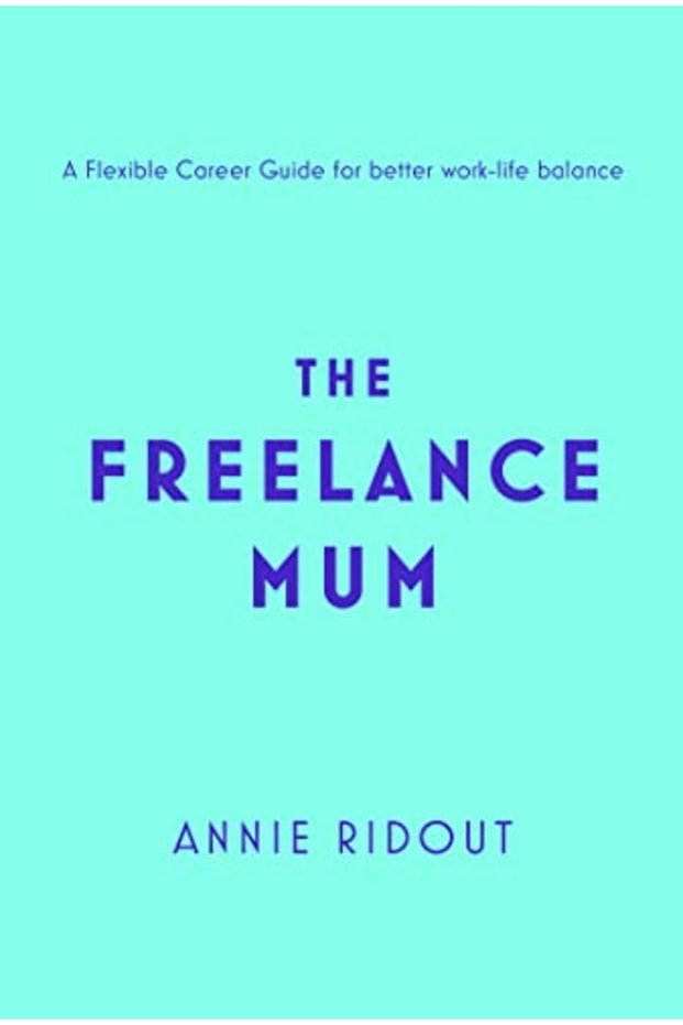 The Freelance Mum A Flexible Career Guide For Better Work-Life Balance