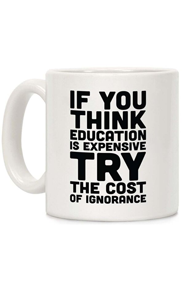 لوك هيومان كوب قهوة سيراميك ابيض سعة 11 اونصة بعبارة If You Think Education is Expensive Try the ...