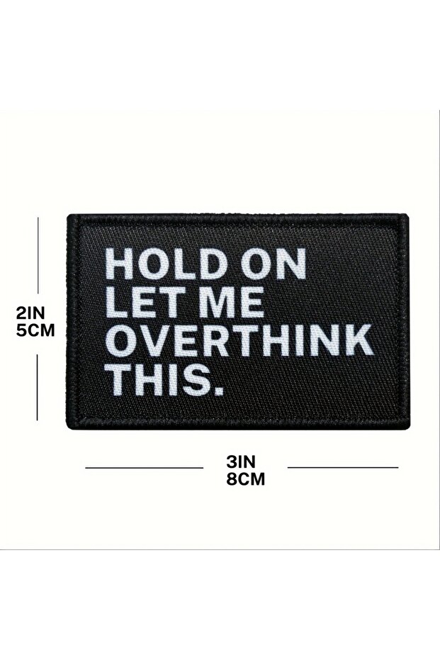 رقعة مطرزة فكاهية سوداء تحمل عبارة "Hold On Let Me Overthink This" مع شريط لاصق للحقائب و