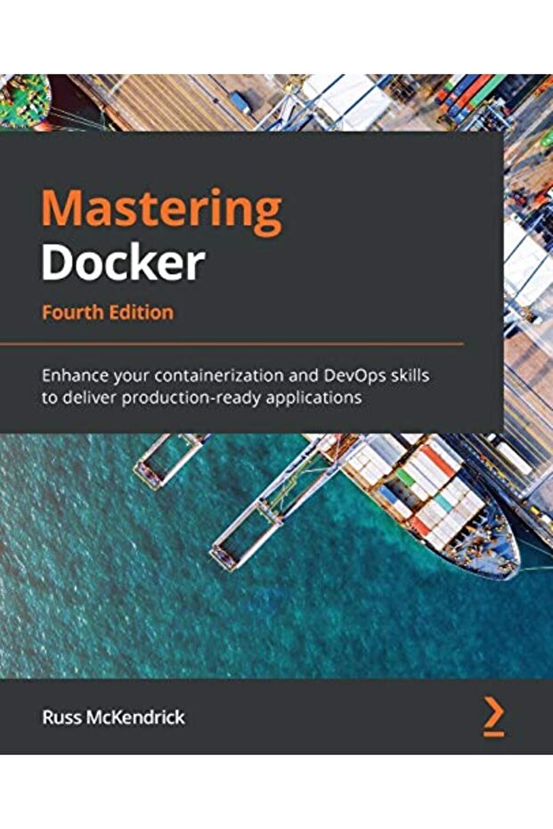 Mastering Docker Enhance Your Containerization And Devops Skills To Deliver Productionready Applic
