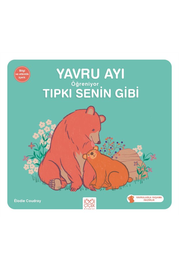 Yavru Ayı Öğreniyor Tıpkı Senin Gibi / Elodie Coudray / 1001 Çiçek Kitaplar / 9786053418382