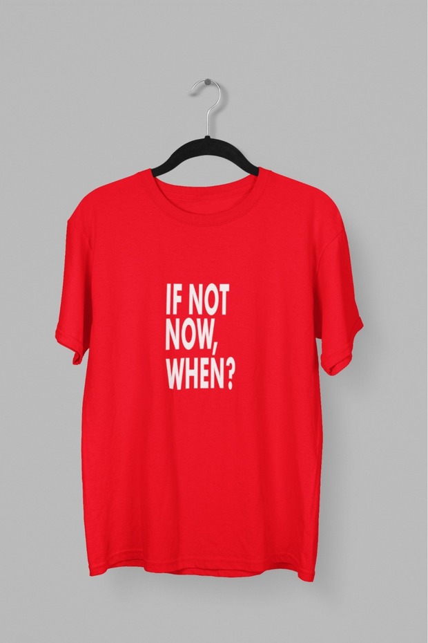 Men/Women if Not Now, When? White Transfer Printed Round Neck Short Sleeve T-Shirt