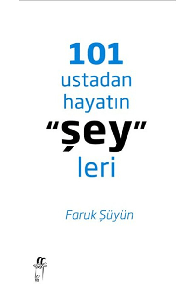 101 Ustadan Hayatın "Şey"leri (Ciltli)