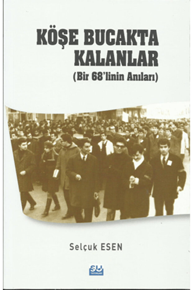 Köşe Bucakta Kalanlar (Bir 68’linin Anıları)