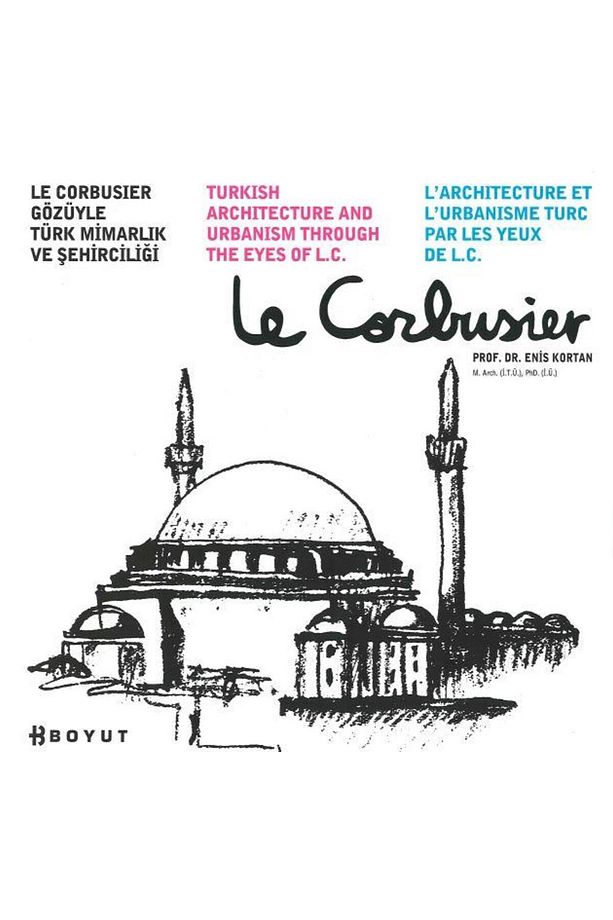 Le Corbusier Gözüyle Türk Mimarlık Ve Şehirciliği / / Enis Kortan - 1