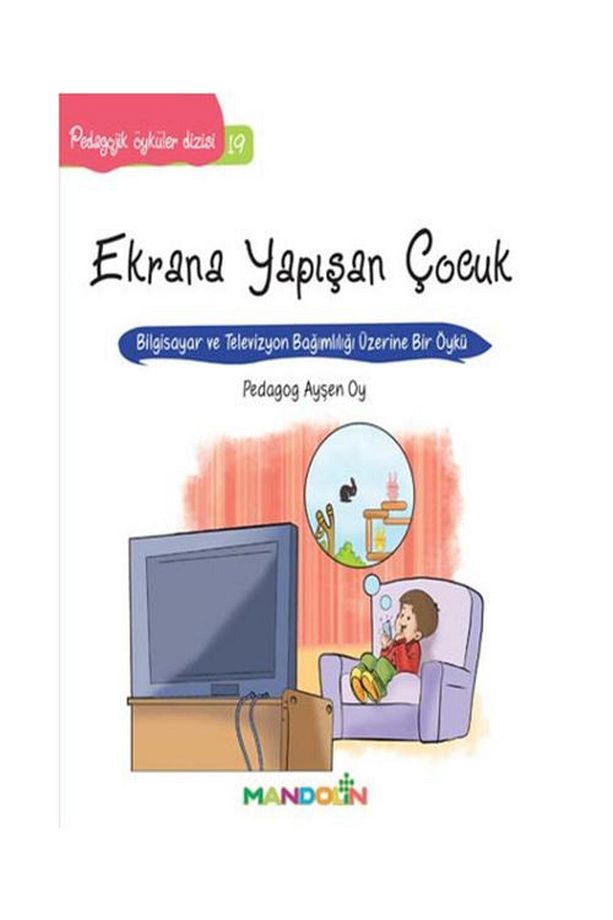 Pedagojik Öyküler 19 Ekrana Yapışan Çocuk / / Ayşen Oy - 1
