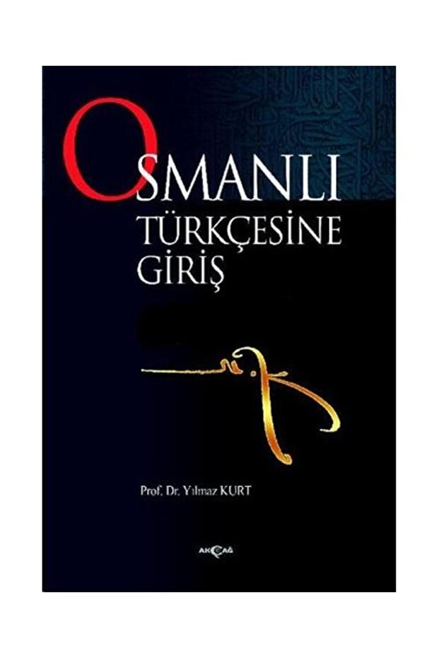 Osmanlı Türkçesine Giriş / / Yılmaz Kurt
