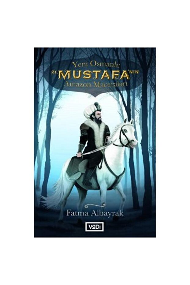 Yeni Osmanlı 21. Mustafa'nın Amazon Maceraları / / Fatma Albayrak