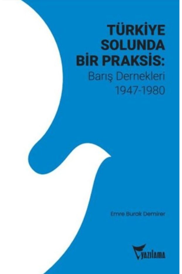 A Praxis in the Left of Turkey: Peace Organizations 1947 - 1980