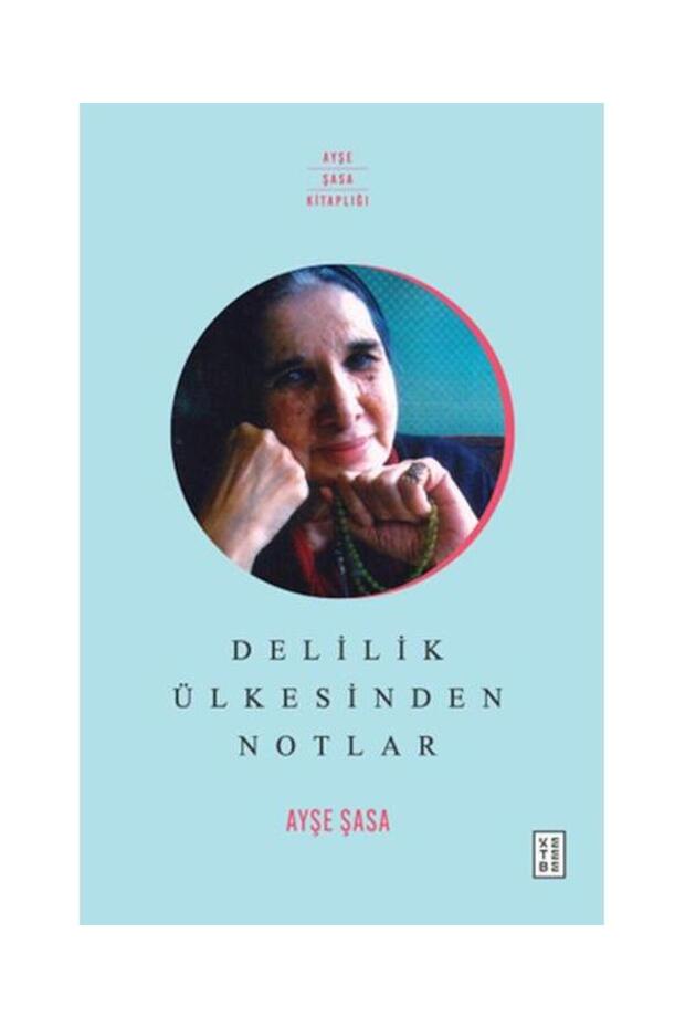 Delilik Ülkesinden Notlar / Ketebe Yayınları / Ayşe Şasa