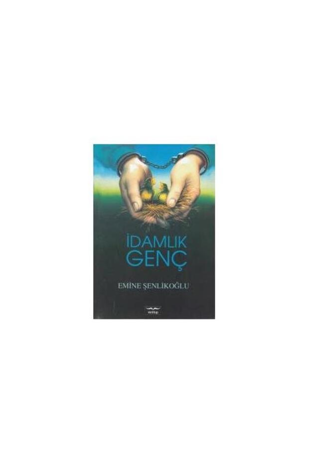 İdamlık Genç / / Emine Şenlikoğlu