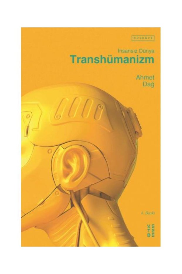 İnsansız Dünya Transhümanizm / Ketebe Yayınları / Ahmet Dağ